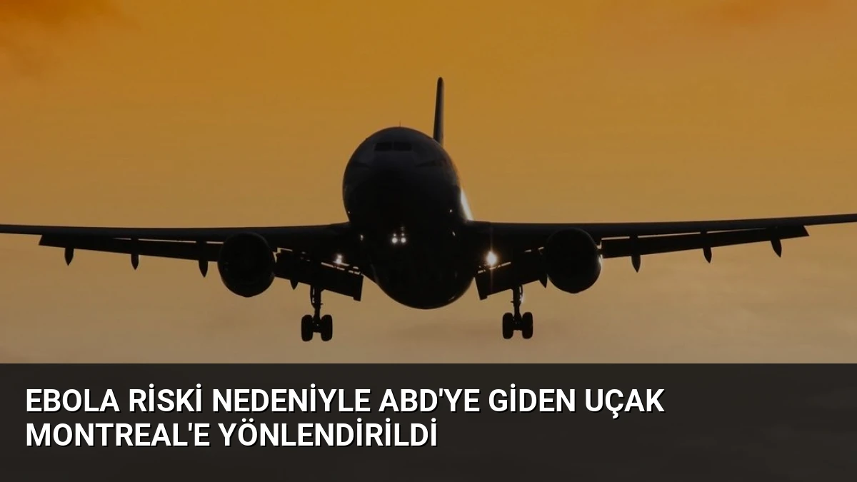 Ebola Riski Nedeniyle ABD’ye Giden Uçak Montreal’e Yönlendirildi