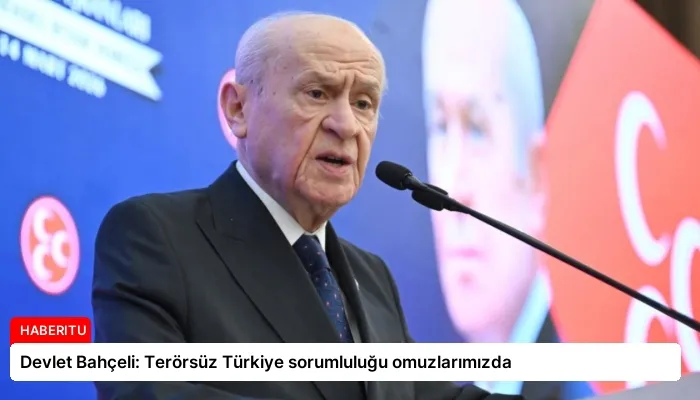 Devlet Bahçeli: Terörsüz Türkiye sorumluluğu omuzlarımızda