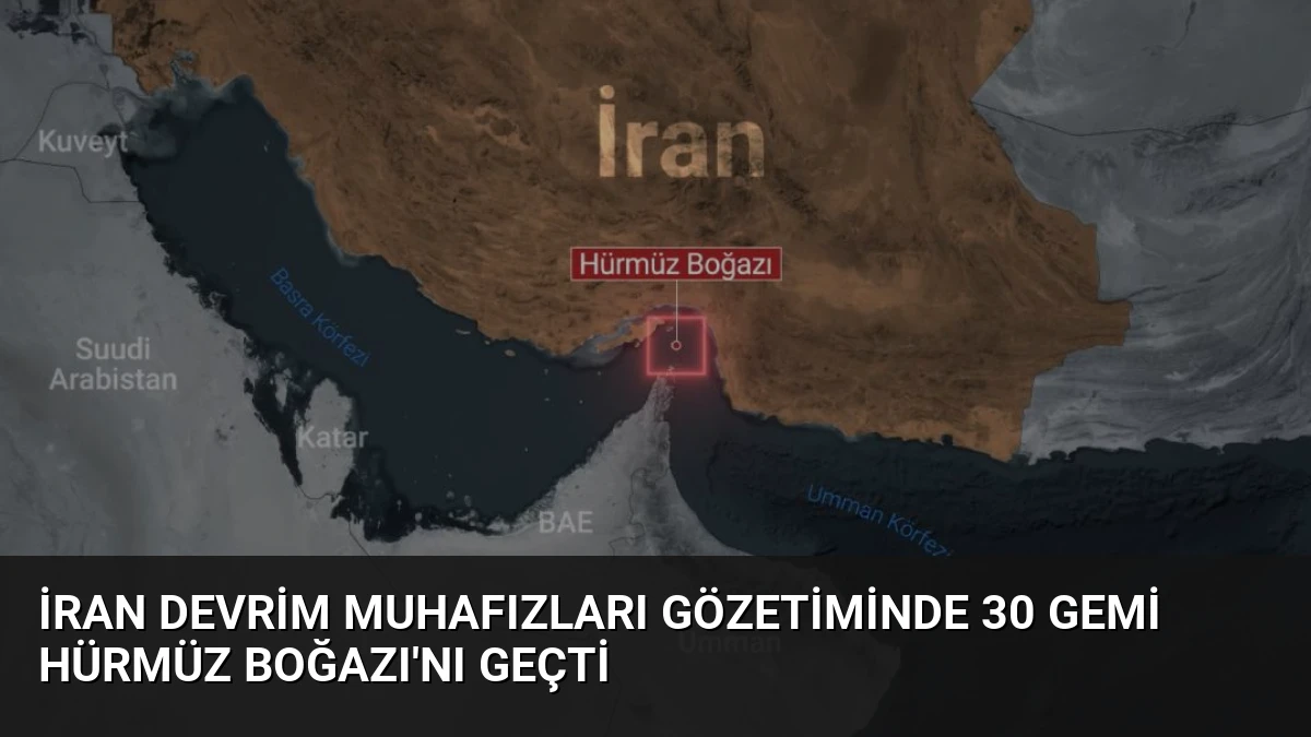 İran Devrim Muhafızları Gözetiminde 30 Gemi Hürmüz Boğazı’nı Geçti