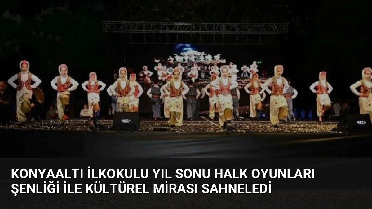 Konyaaltı İlkokulu Yıl Sonu Halk Oyunları Şenliği ile Kültürel Mirası Sahneledi