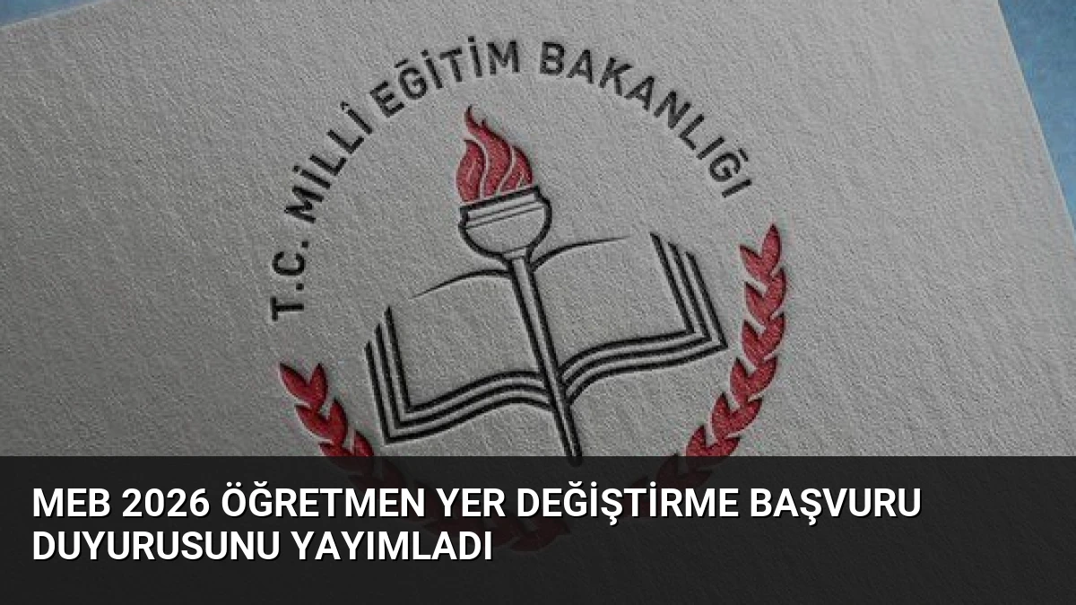 MEB 2026 Öğretmen Yer Değiştirme Başvuru Duyurusunu Yayımladı