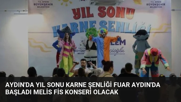 Aydın’da Yıl Sonu Karne Şenliği Fuar Aydın’da Başladı Melis Fis Konseri Olacak