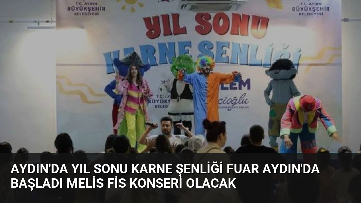 Aydın’da Yıl Sonu Karne Şenliği Fuar Aydın’da Başladı Melis Fis Konseri Olacak