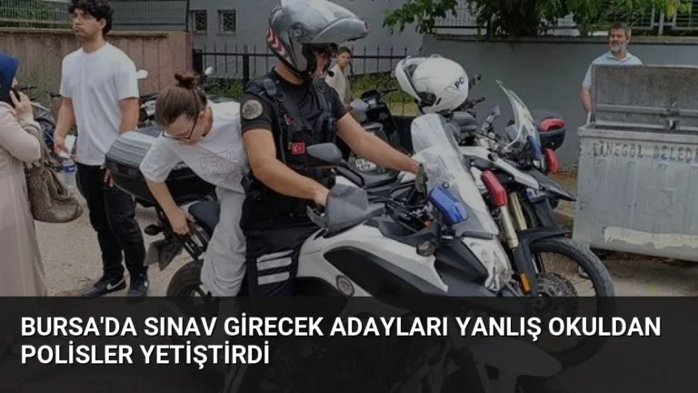 Bursa’da Sınav Girecek Adayları Yanlış Okuldan Polisler Yetiştirdi
