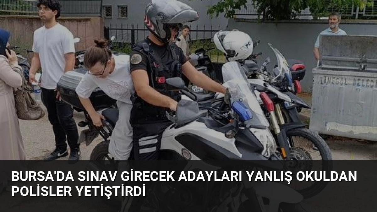 Bursa’da Sınav Girecek Adayları Yanlış Okuldan Polisler Yetiştirdi