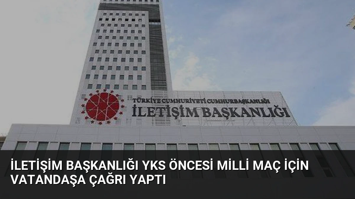 İletişim Başkanlığı YKS Öncesi Milli Maç İçin Vatandaşa Çağrı Yaptı