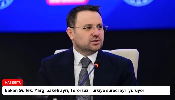 Bakan Gürlek: Yargı paketi ayrı, Terörsüz Türkiye süreci ayrı yürüyor