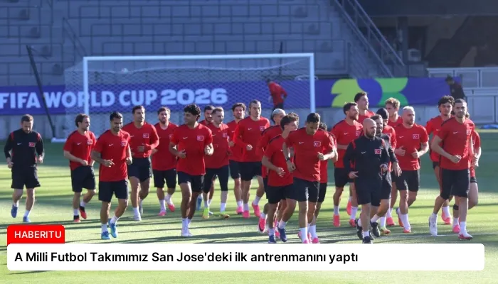A Milli Futbol Takımımız San Jose’deki ilk antrenmanını yaptı
