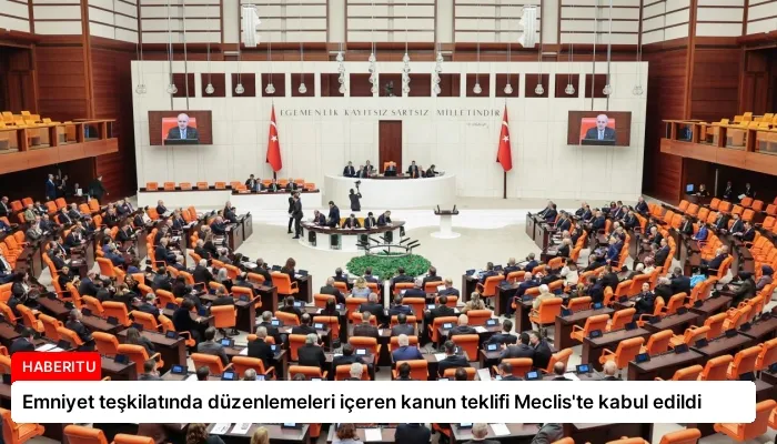 Emniyet teşkilatında düzenlemeleri içeren kanun teklifi Meclis’te kabul edildi