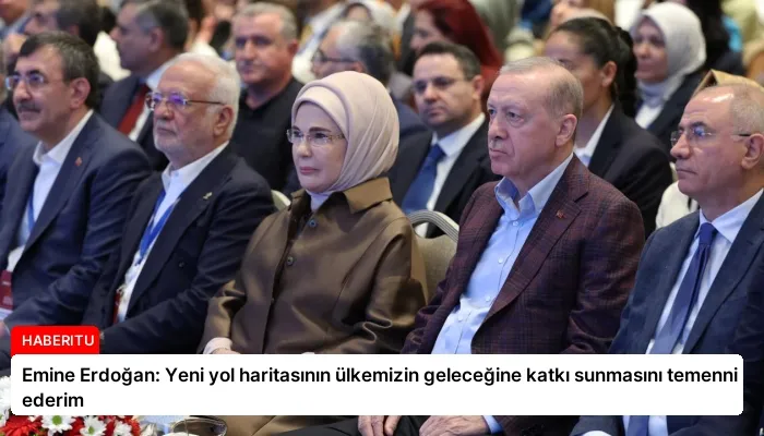 Emine Erdoğan: Yeni yol haritasının ülkemizin geleceğine katkı sunmasını temenni ederim