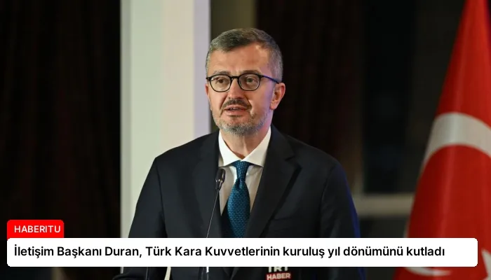 İletişim Başkanı Duran, Türk Kara Kuvvetlerinin kuruluş yıl dönümünü kutladı