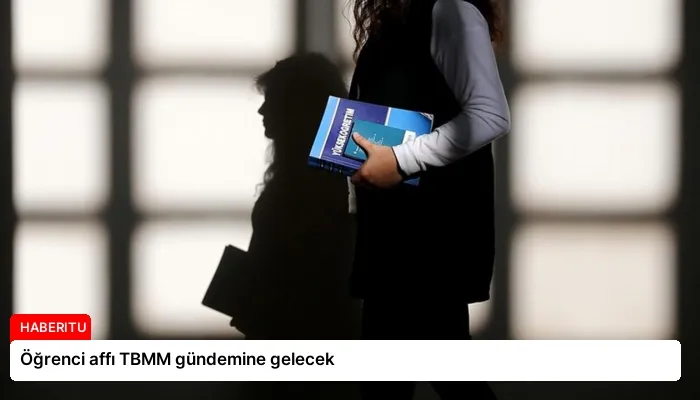 Öğrenci affı TBMM gündemine gelecek
