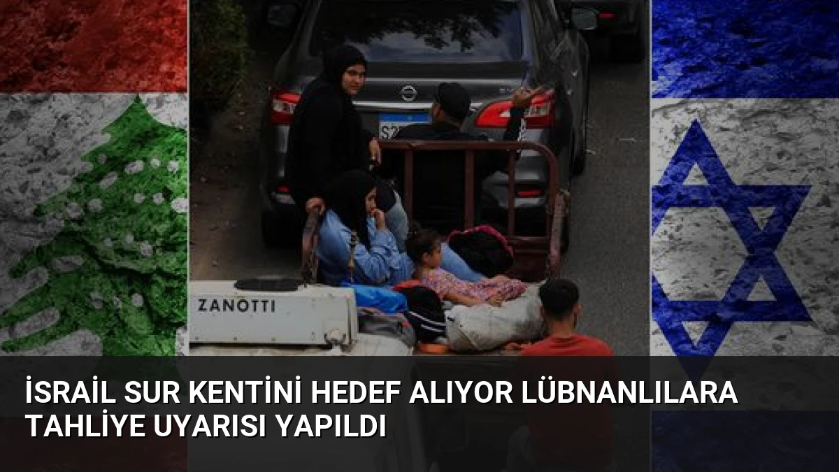 İsrail Sur Kentini Hedef Alıyor Lübnanlılara Tahliye Uyarısı Yapıldı