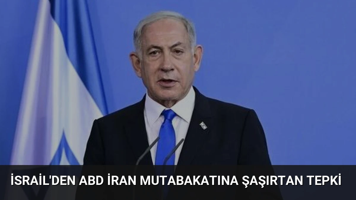 İsrail’den ABD İran Mutabakatına Şaşırtan Tepki
