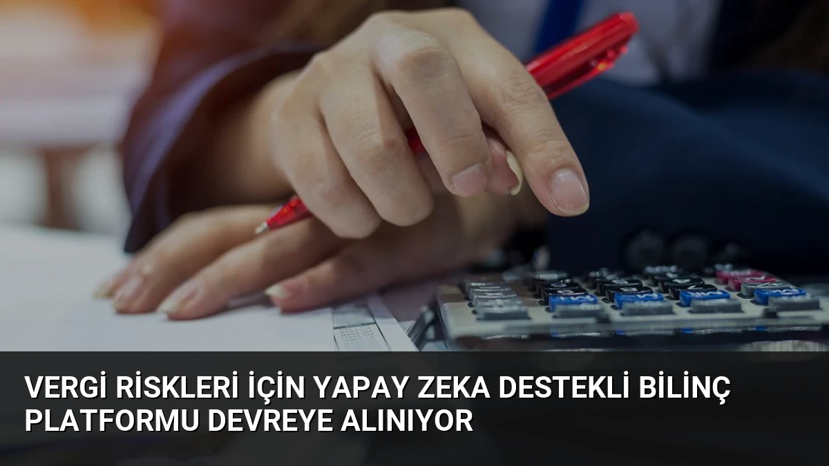 Vergi Riskleri İçin Yapay Zeka Destekli Bilinç Platformu Devreye Alınıyor