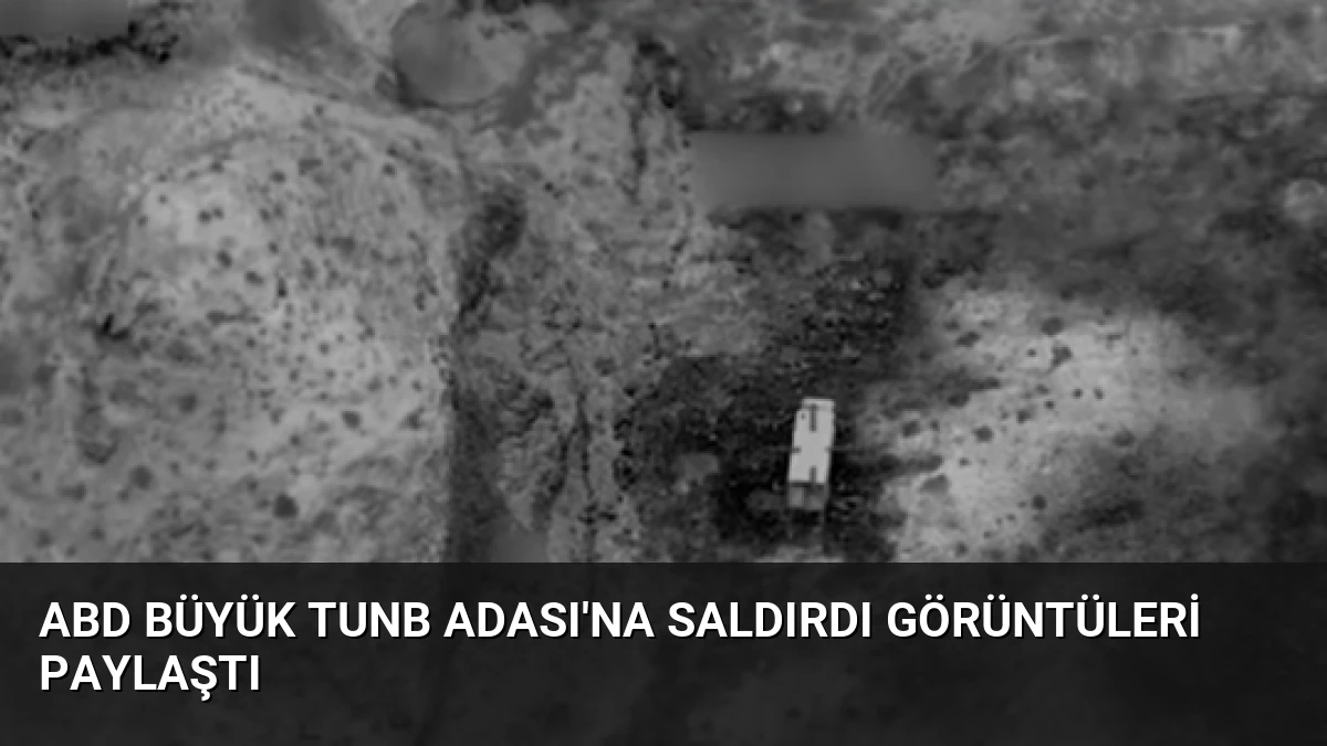 ABD BÜYÜK TUNB ADASI’NA SALDIRDI GÖRÜNTÜLERİ PAYLAŞTI