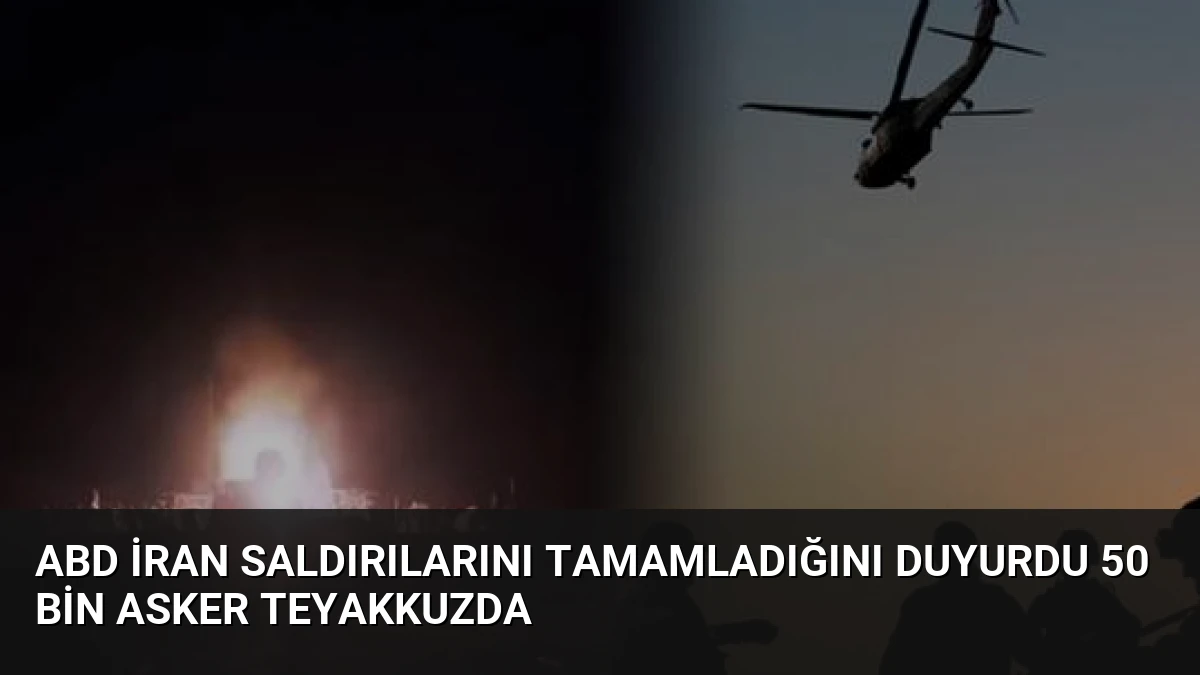 ABD İran Saldırılarını Tamamladığını Duyurdu 50 Bin Asker Teyakkuzda