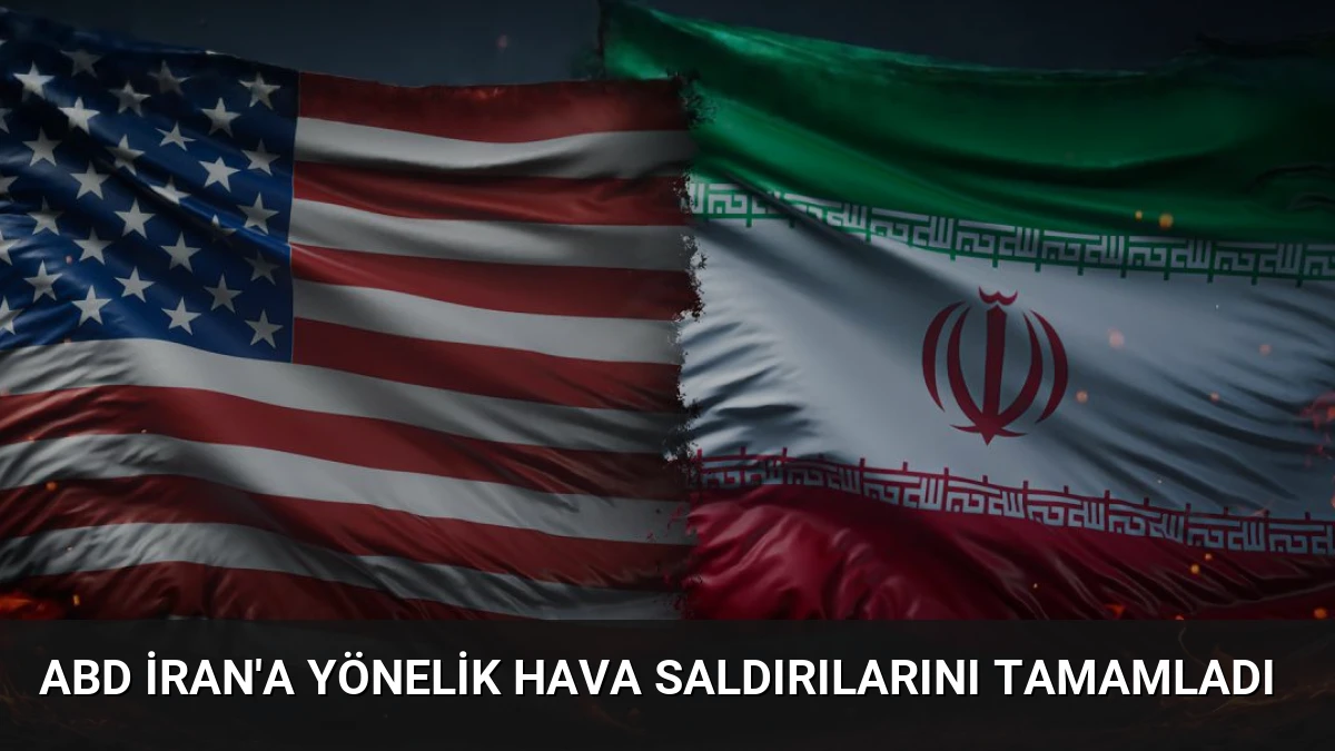 ABD İran’a Yönelik Hava Saldırılarını Tamamladı
