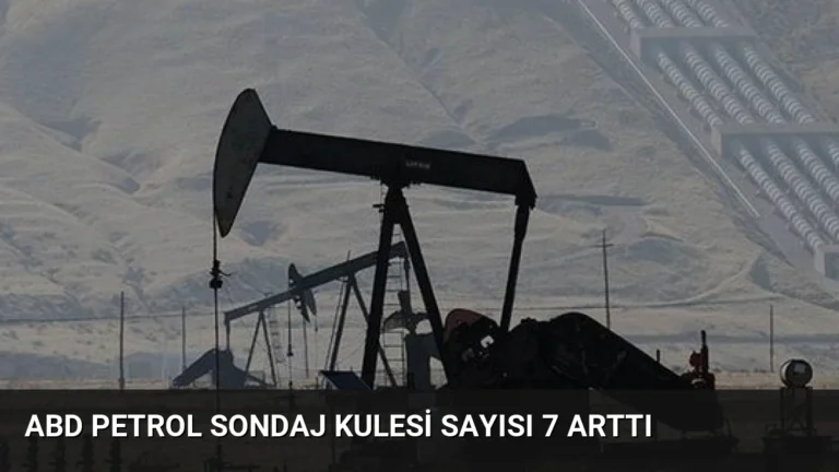 ABD Petrol Sondaj Kulesi Sayısı 7 Arttı