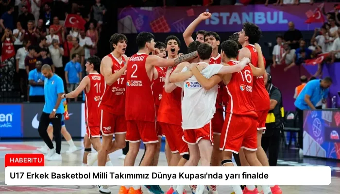 U17 Erkek Basketbol Milli Takımımız Dünya Kupası’nda yarı finalde