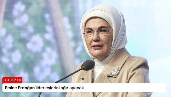 Emine Erdoğan lider eşlerini ağırlayacak