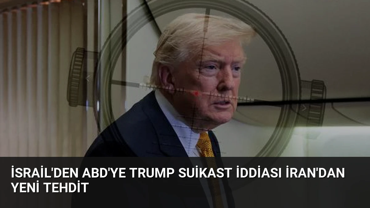 İsrail’den ABD’ye Trump Suikast İddiası İran’dan Yeni Tehdit