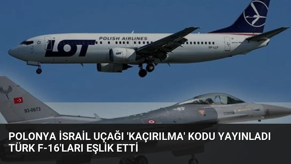 Polonya İsrail Uçağı ‘Kaçırılma’ Kodu Yayınladı Türk F-16’ları Eşlik Etti