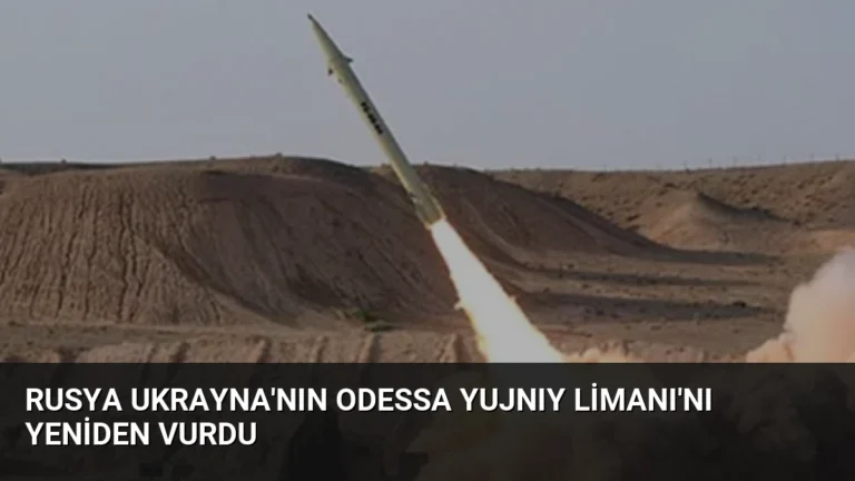 Rusya Ukrayna’nın Odessa Yujnıy Limanı’nı Yeniden Vurdu