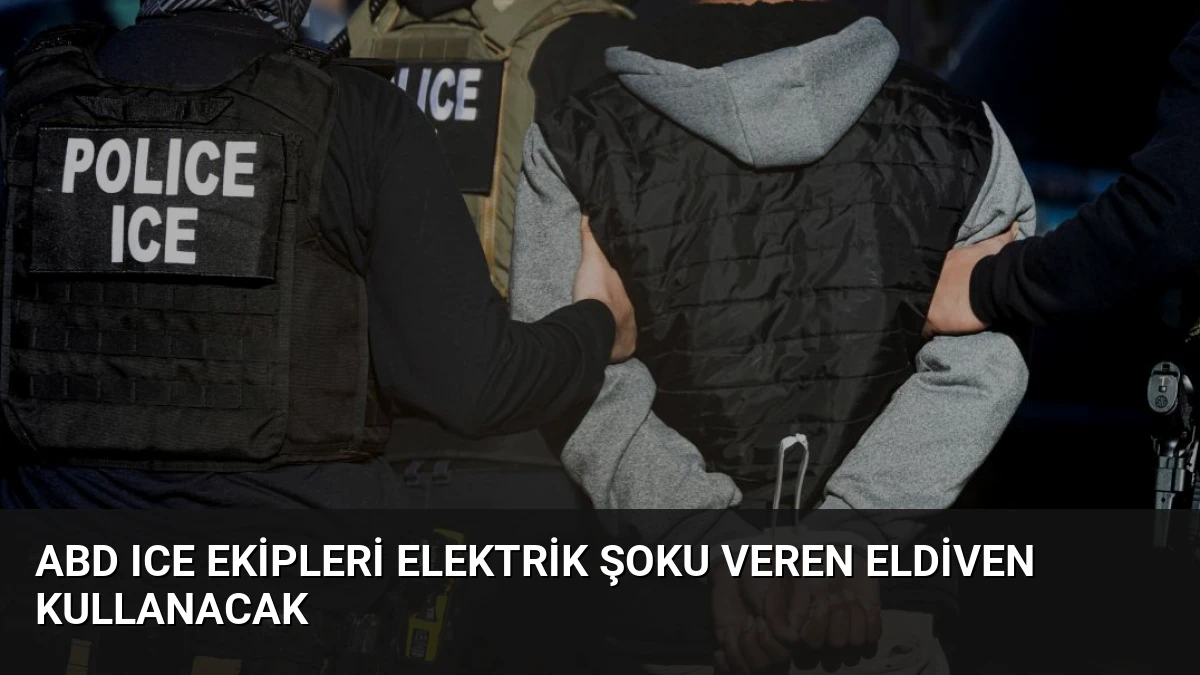 ABD ICE Ekipleri Elektrik Şoku Veren Eldiven Kullanacak