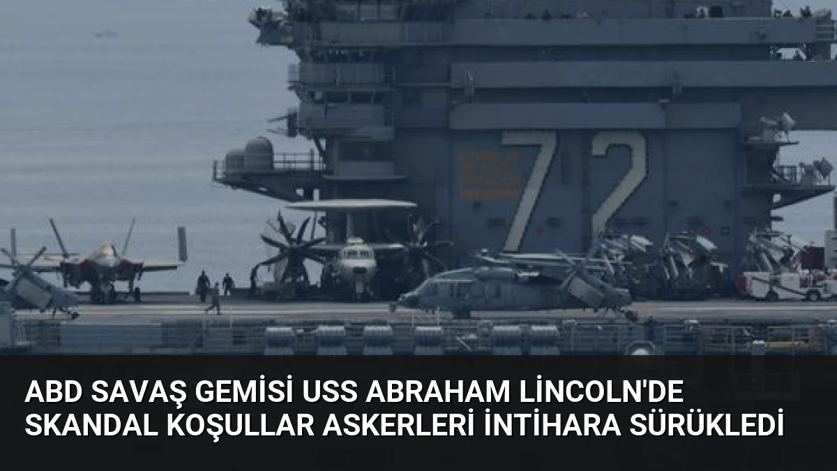 ABD Savaş Gemisi USS Abraham Lincoln’de Skandal Koşullar Askerleri İntihara Sürükledi