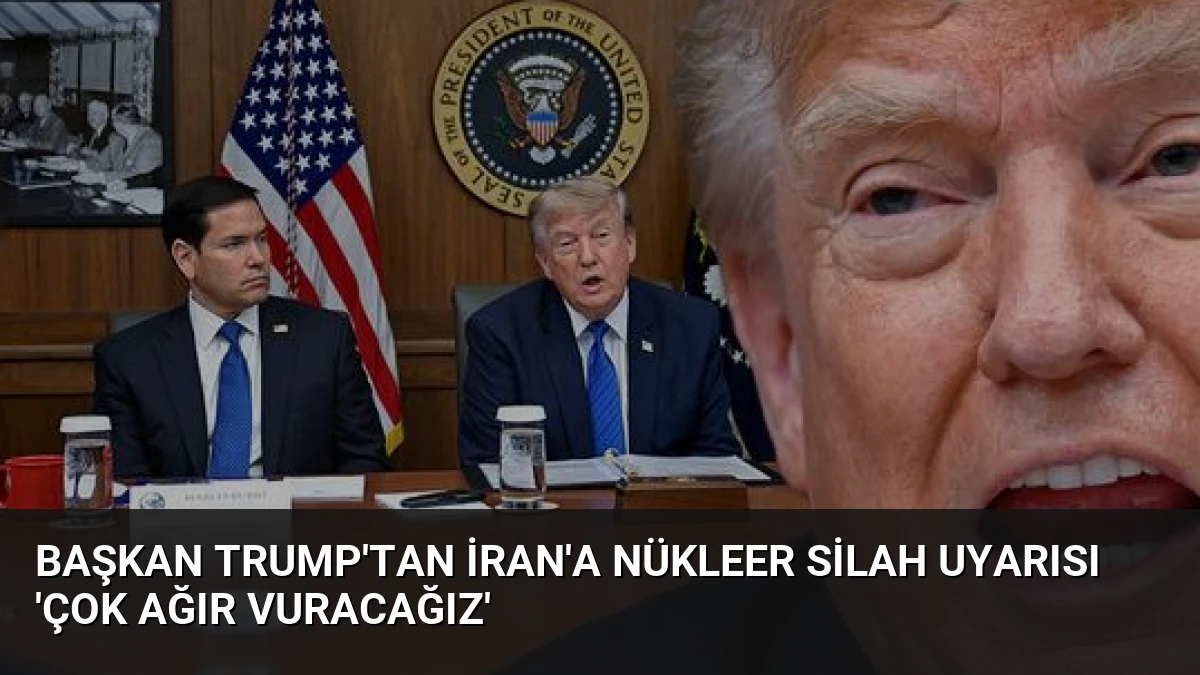 Başkan Trump’tan İran’a Nükleer Silah Uyarısı ‘Çok Ağır Vuracağız’