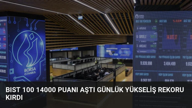 BIST 100 14000 Puanı Aştı Günlük Yükseliş Rekoru Kırdı