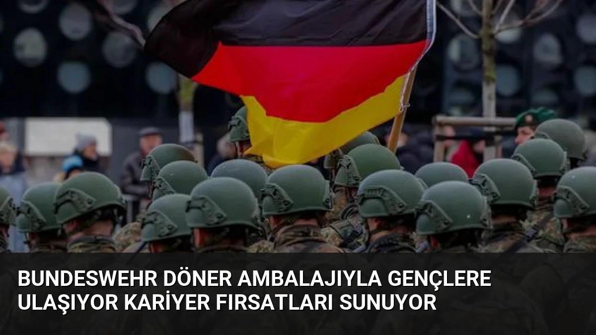 Bundeswehr Döner Ambalajıyla Gençlere Ulaşıyor Kariyer Fırsatları Sunuyor