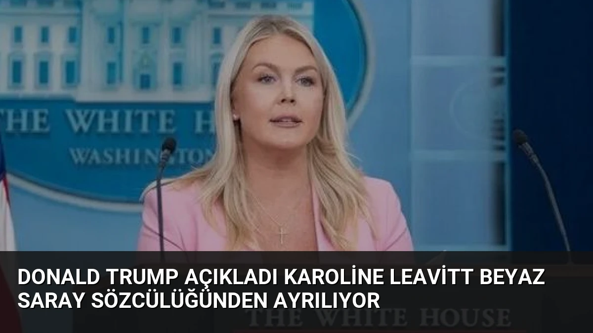 Donald Trump Açıkladı Karoline Leavitt Beyaz Saray Sözcülüğünden Ayrılıyor