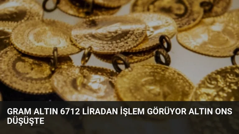 Gram Altın 6712 Liradan İşlem Görüyor Altın Ons Düşüşte
