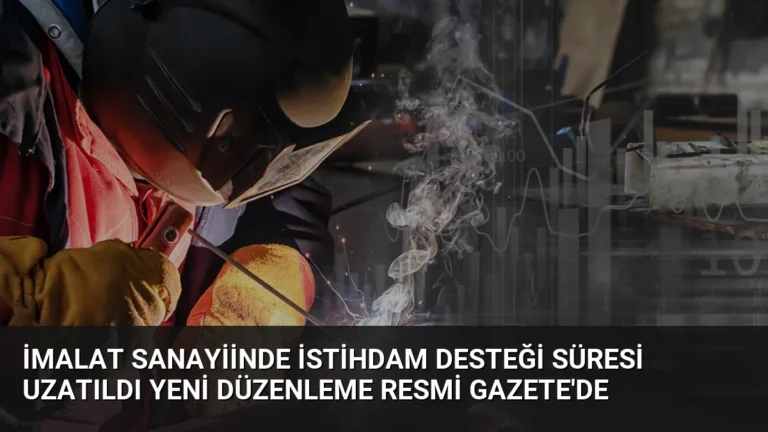 İmalat Sanayiinde İstihdam Desteği Süresi Uzatıldı Yeni Düzenleme Resmi Gazete’de