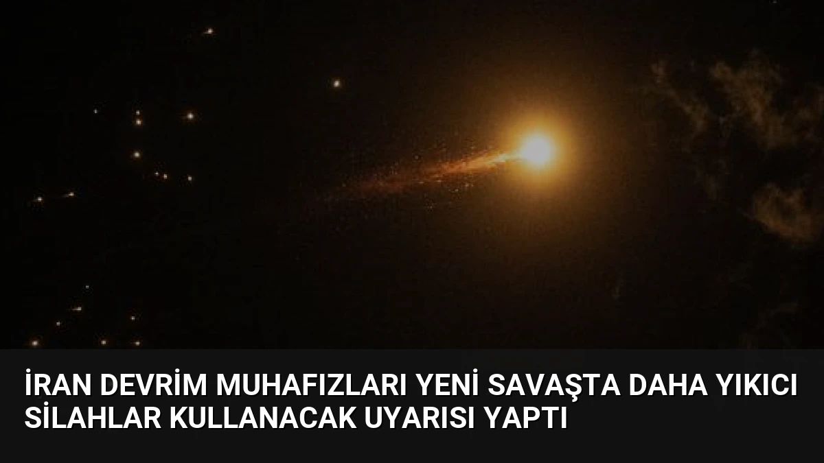İran Devrim Muhafızları Yeni Savaşta Daha Yıkıcı Silahlar Kullanacak Uyarısı Yaptı
