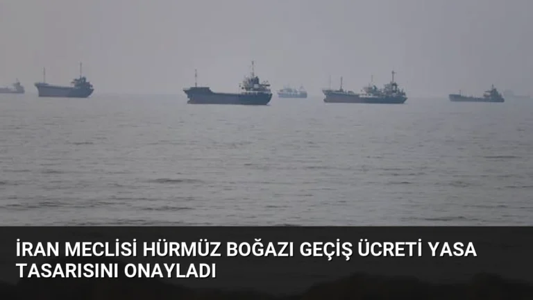 İran Meclisi Hürmüz Boğazı Geçiş Ücreti Yasa Tasarısını Onayladı