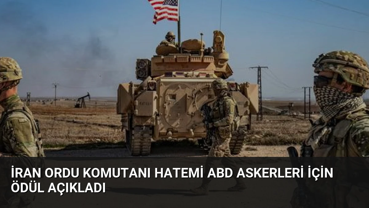 İran Ordu Komutanı Hatemi ABD askerleri için ödül açıkladı