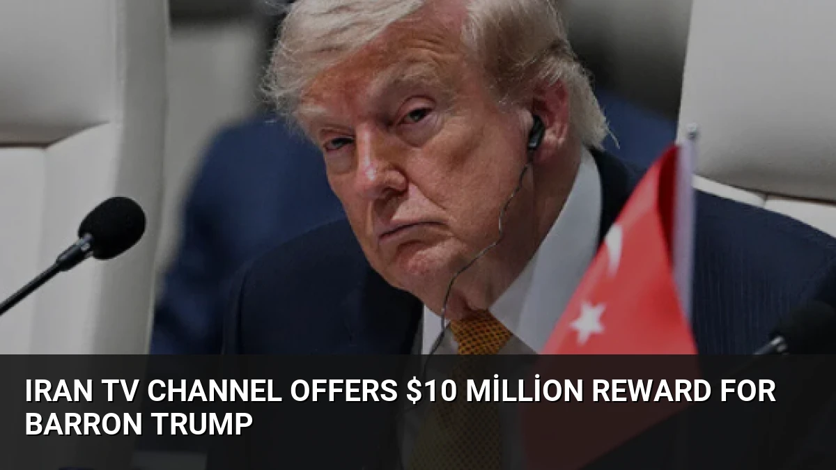 Iran TV Channel Offers $10 Million Reward for Barron Trump