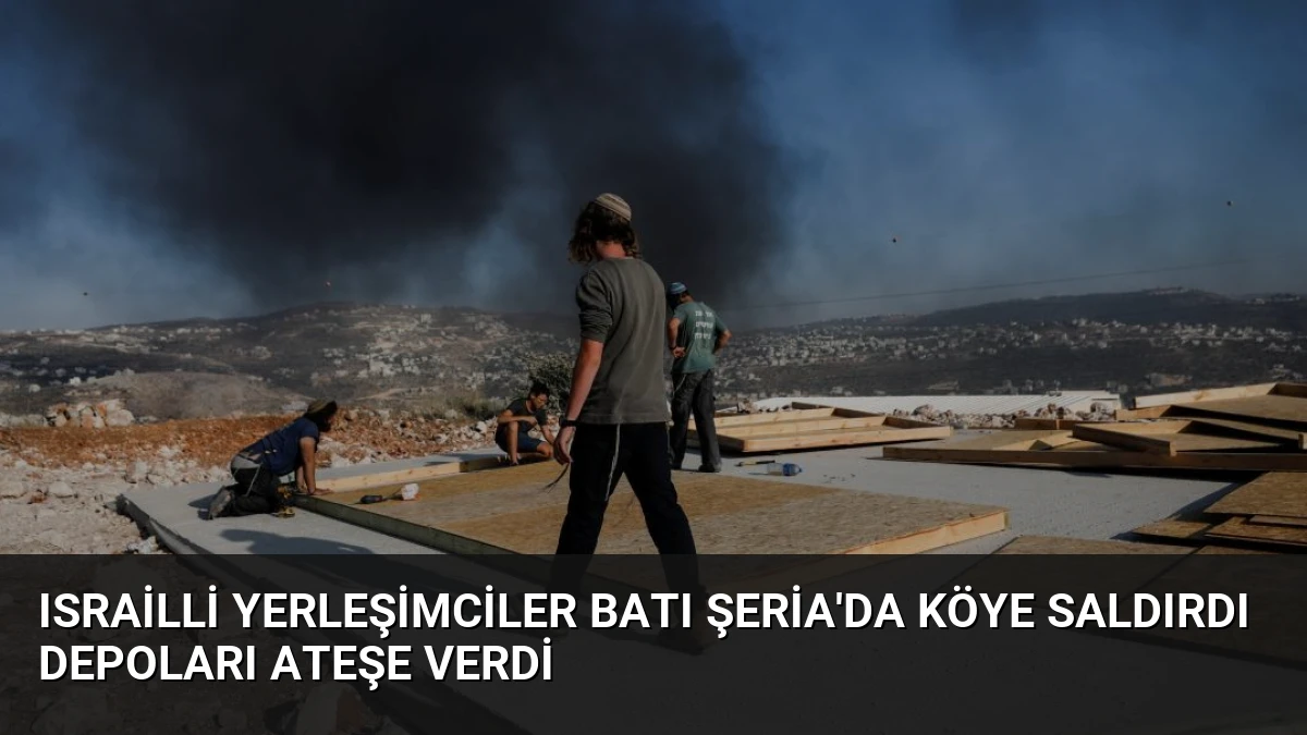 Israilli Yerleşimciler Batı Şeria’da Köye Saldırdı Depoları Ateşe Verdi