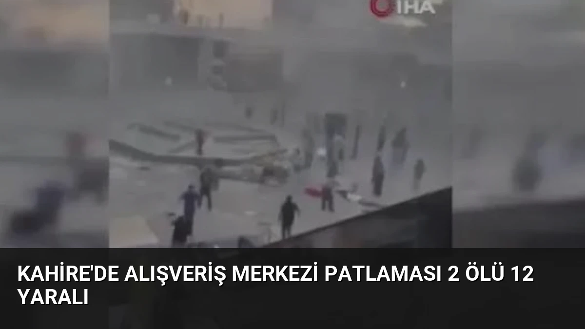 Kahire’de Alışveriş Merkezi Patlaması 2 Ölü 12 Yaralı
