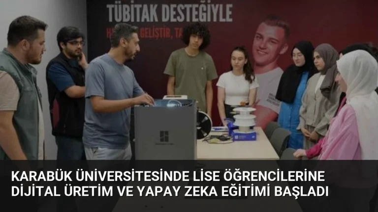Karabük Üniversitesinde Lise Öğrencilerine Dijital Üretim ve Yapay Zeka Eğitimi Başladı