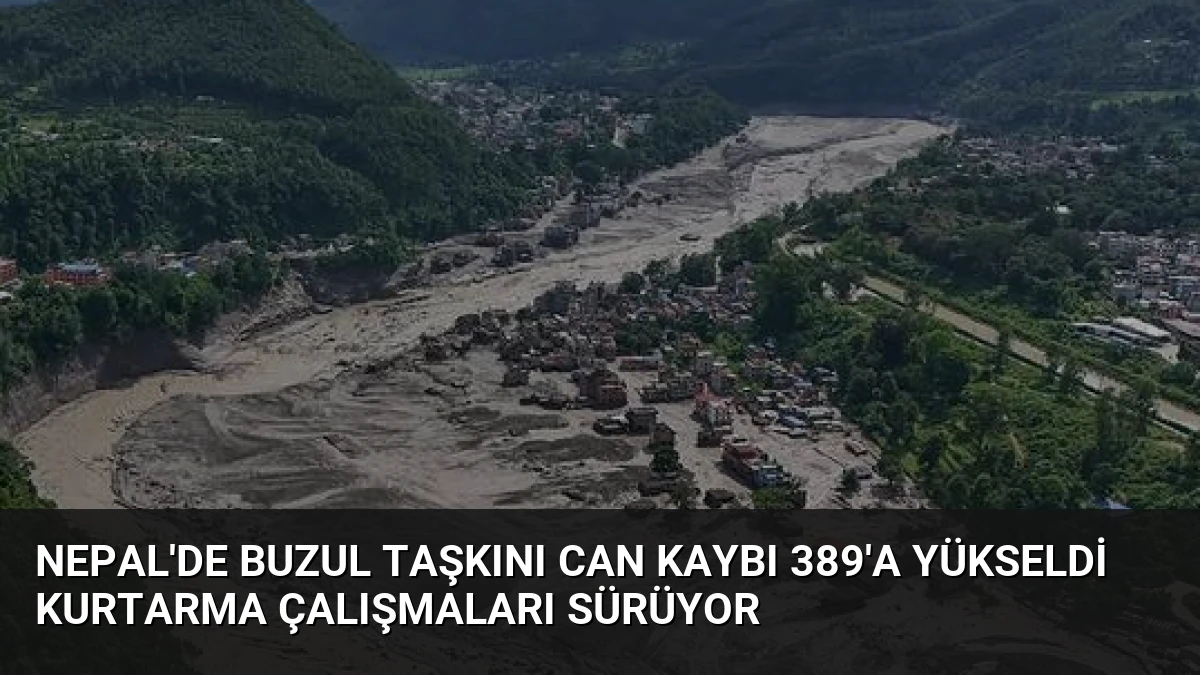 Nepal’de Buzul Taşkını Can Kaybı 389’a Yükseldi Kurtarma Çalışmaları Sürüyor