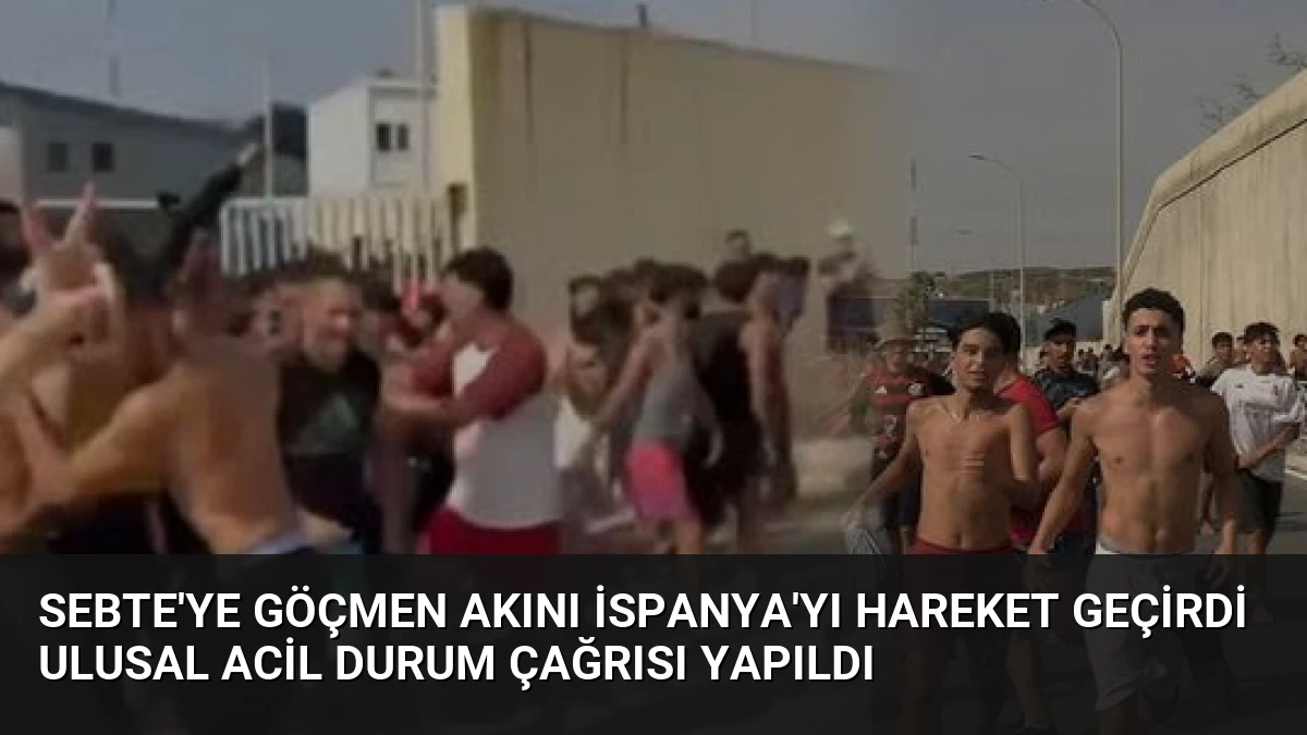 Sebte’ye Göçmen Akını İspanya’yı Hareket Geçirdi Ulusal Acil Durum Çağrısı Yapıldı