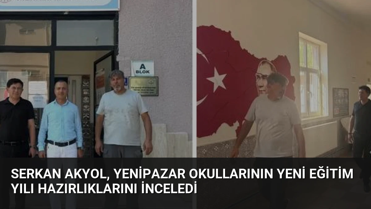 Serkan Akyol, Yenipazar Okullarının Yeni Eğitim Yılı Hazırlıklarını İnceledi
