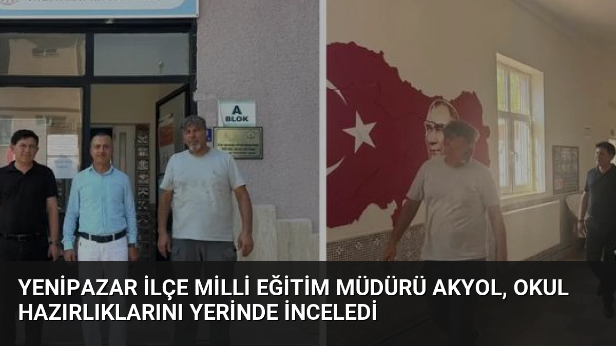 Yenipazar İlçe Milli Eğitim Müdürü Akyol, Okul Hazırlıklarını Yerinde İnceledi
