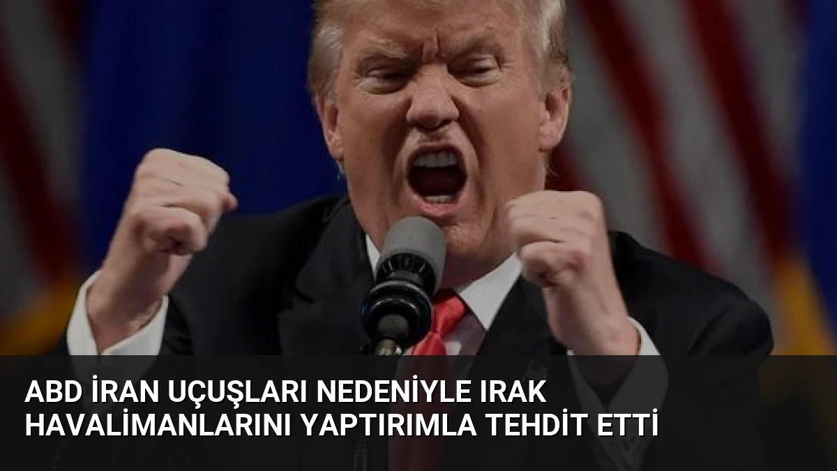 ABD İran Uçuşları Nedeniyle Irak Havalimanlarını Yaptırımla Tehdit Etti