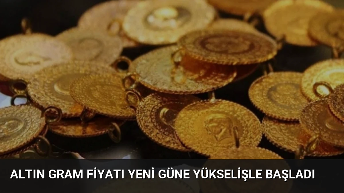 Altın Gram Fiyatı Yeni Güne Yükselişle Başladı