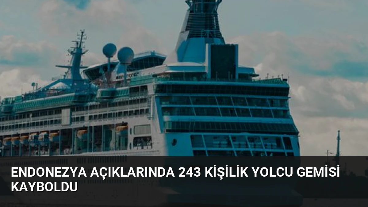 Endonezya Açıklarında 243 Kişilik Yolcu Gemisi Kayboldu